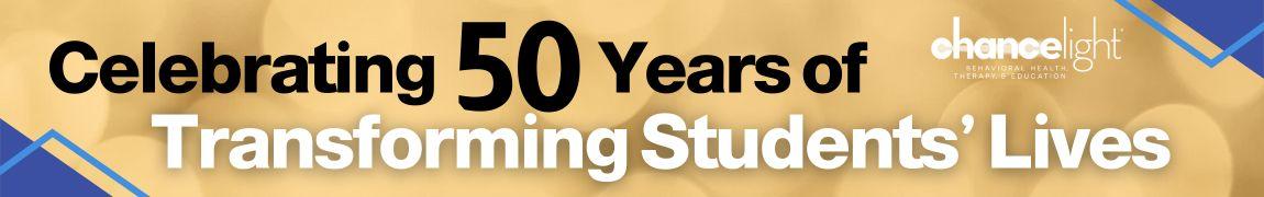 Celebrating 50 years of transforming students' lives ChanceLight anniversary banner